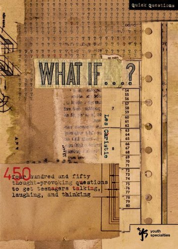 What If . . . ?: 450 Thought Provoking Questions to Get Teenagers Talking, Laughing, and Thinking (Quick Questions)