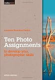 Ten Photo Assignments: to develop your photographic skills