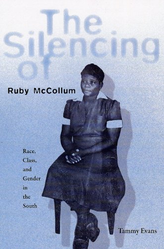 The Silencing of Ruby McCollum: Race, Class, and Gender in the South, by Tammy D. Evans