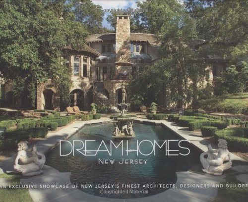 Dream Homes New Jersey: An Exclusive Showcase of New Jersey's Finest Architects, Designers and Builders