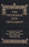 The Orthodox New Testament: Translated Out Of The Original Greek: The Text Of The 4 Gospels, Acts, 21 Epistles, And Revelation, Leatherette
