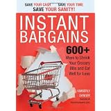 Instant Bargains: 600+ Ways to Shrink Your Grocery Bills and Eat Well for Less