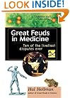 Great Feuds in Medicine: Ten of the Liveliest Disputes Ever