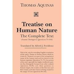 Treatise on Human Nature: The Complete Text (Summa Theologiae I, Questions 75-102)