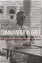 Commander in Chief: Franklin Delano Roosevelt, His Lieutenants, and Their War (Bluejacket Books)