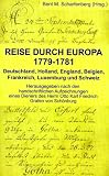 Reise durch Europa 1779-1781: Deutschland, Holland, England, Belgien, Frankreich, Luxemburg und Schweiz
