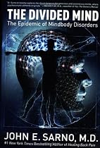 The Divided Mind: The Epidemic of Mindbody Disorders