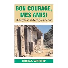 Bon Courage, Mes Amis!: Thoughts on Restoring a Rural Ruin
