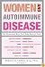 Women and Autoimmune Disease: The Mysterious Ways Your Body Betrays Itself
