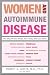 Women and Autoimmune Disease: The Mysterious Ways Your Body Betrays Itself