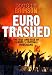 Eurotrashed: The Rise and Rise of Europe's Football Hooligans