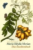 Das Insektenbuch: Metamorphosis Insectorum Surinamensium (insel taschenbuch) - Maria Sibylla Merian