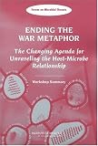 Image of Ending the War Metaphor: The Changing Agenda for Unraveling the Host-Microbe Relationship - Workshop Summary