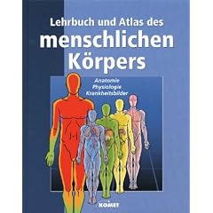 Lehrbuch und Atlas des menschlichen K�rpers. Rund 900 Illustrationen und zahlreiche Fotos zur Veranschaulichung des Systems des menschlichen K�rpers, seiner Anatomie und Physiologie