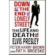 Down At The End Of Lonely Street:  The Life & Death Of Elvis Presley