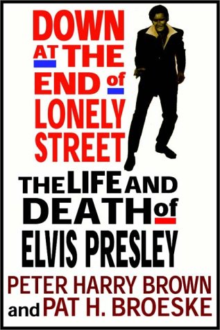 Down at the End of Lonely Street: The Life & Death of Elvis Presley
