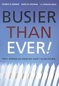 Busier Than Ever!: Why American Families Can't Slow Down