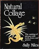 Natural collage : the making of pictures with seeds, leaves and grasses