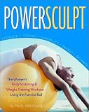 PowerSculpt: The Women`s Body Sculpting & Weight Training Workout Using the Exercise Ball