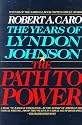 The Path to Power (The Years of Lyndon Johnson, Volume 1)