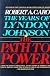 The Years of Lyndon Johnson : The Path to Power