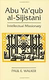 Abu YA'Qub Al-Sijistani: Intellectual Missionary