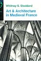 Art and Architecture in Medieval France: Medieval Architecture, Sculpture, Stained Glass, Manuscripts, the Art of the Church Treasuries (Icon Editions)