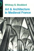 Art and Architecture in Medieval France: Medieval Architecture, Sculpture, Stained Glass, Manuscripts, the Art of the Church Treasuries (Icon Editions)
