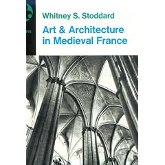 Art and Architecture in Medieval France: Medieval Architecture, Sculpture, Stained Glass, Manuscripts, the Art of the Church Treasuries
