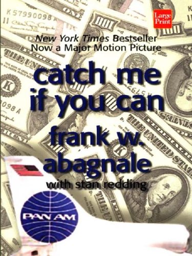 Catch Me If You Can: The Amazing True Story of the Youngest and Most Daring Con Man in the History of Fun and Profit