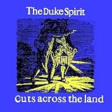 The Duke Spirit - Cuts Across the Land/So Good to Hear