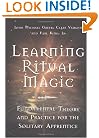 Learning Ritual Magic: Fundamental Theory and Practice for the Solitary Apprentice
