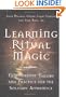 Learning Ritual Magic: Fundamental Theory and Practice for the Solitary Apprentice