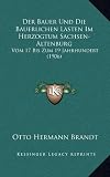 Der Bauer Und Die Bauerlichen Lasten Im Herzogtum Sachsen-Altenburg: Vom 17 Bis Zum 19 Jahrhundert (1906)