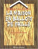 Manuel de l autoconstruction. La maison en ballots de paille