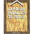 Manuel de l'autoconstruction. La maison en ballots de paille