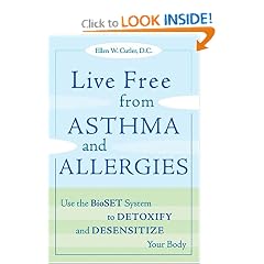 Live Free from Asthma and Allergies: Use the BioSET System to Detoxify and Desensitize Your Body