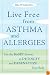 Live Free from Asthma and Allergies: Use the BioSET System to Detoxify and Desensitize Your Body