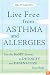 Live Free from Asthma and Allergies: Use the BioSET System to Detoxify and Desensitize Your Body