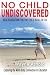 Book No Child Undiscovered: (Real Education For The Child In All Of Us)