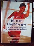 Die neue Fitness-Therapie : das sanfte, schonende Programm für Beweglichkeit, Kraft und Ausdauer ; Schwachstellen trainieren ; ohne Anstrengung zu schnellen Ergebnissen ; Übungen für zu Hause ; von einer Physiotherapeutin entwickelt