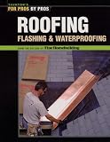 : Roofing, Flashing and Waterproofing (For Pros, by Pros) (For Pros, by Pros)