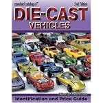 Standard Catalog Of Die-Cast Vehicles: Identification And Values, Revised Edition (Standard Catalog of Die-Cast Vehicles) book cover