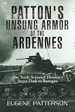 Patton's Unsung Armor of the Ardennes: The Tenth Armored Division's Secret Dash to Bastogne