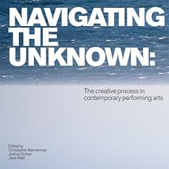 Navigating the Unknown: The Creative Process in Contemporary Performing Arts