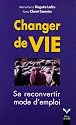 Changer de vie : Se reconvertir, mode d'emploi