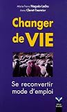 Changer de vie : Se reconvertir, mode d emploi
