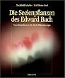 Die Seelenpflanzen des Edward Bach. Neue Einsichten in die Bach-Bl�tentherapie