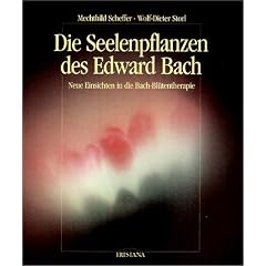 Die Seelenpflanzen des Edward Bach. Neue Einsichten in die Bach-Bl�tentherapie