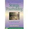 The Little Book of Strategic Peacebuilding: A Vision and Framework for Peace and Justice (Little Books of Justice & Peacebuilding)